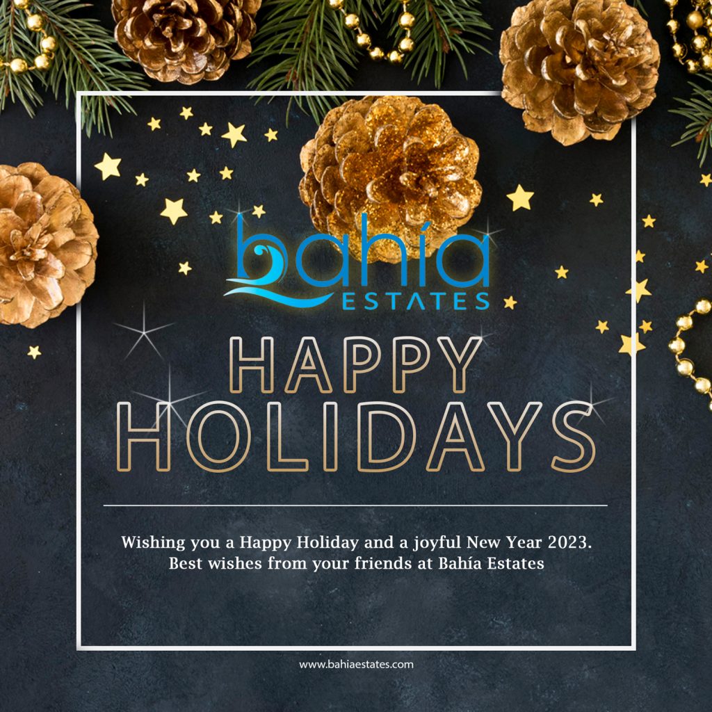 Wishing you a Happy Holiday and a joyful New Year 2023. 
Best wishes from your friends at Bahía Estates